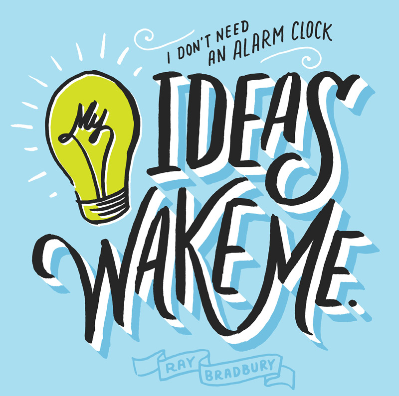 "I don't need an alarm clock. Ideas wake me" typography