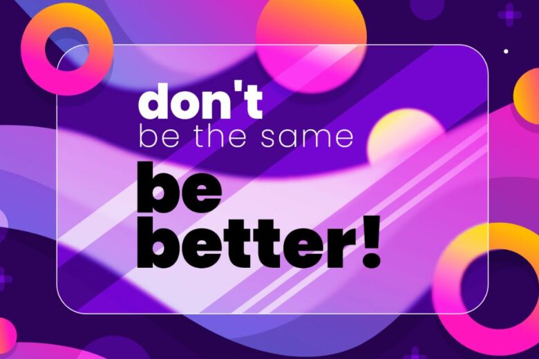 Vector gradient glass morphism that looks like an ipad screen protector - overlayed on a dark purple, pink-ish and light purple wavy background with gradient orange circles and rings, with very bold quote "don't be the same, be better!" written on it.